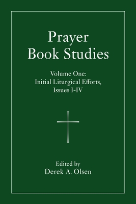 Prayer Book Studies Volume One: Initial Liturgical by Derek A